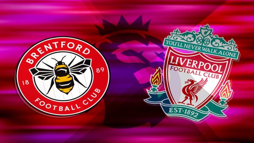 موعد مباراة ليفربول وبرينتفورد في ختام الدوري الإنجليزي 2026 والقنوات الناقلة