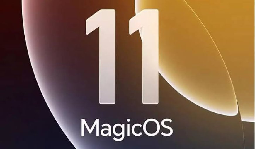 موعد إطلاق MagicOS 11.. تعرف على هواتفك وكل المميزات الجديدة